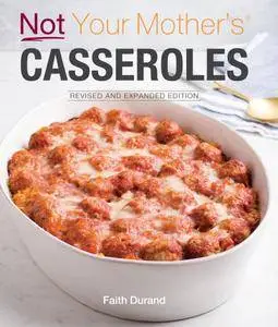 Not Your Mother's Casseroles, Revised and Expanded Edition