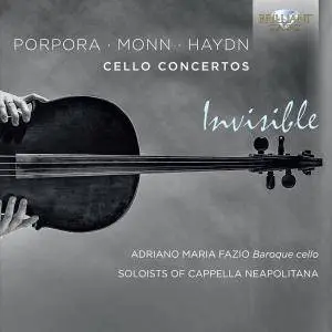 Soloists of Cappella Neapolitana & Adriano Fazio - Invisible - Cello Concertos of Porpora, Monn & Haydn (2017)