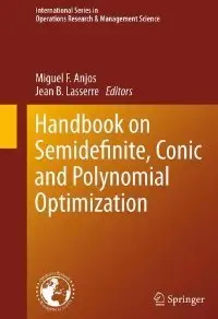 Handbook on Semidefinite, Conic and Polynomial Optimization (International Series in Operations Research & Management Science)
