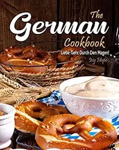 The German Cookbook: Liebe Geht Durch Den Magen!