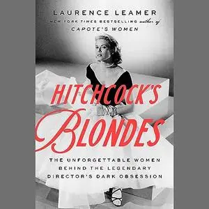 Hitchcock's Blondes: The Unforgettable Women Behind the Legendary Director's Dark Obsession [Audiobook]