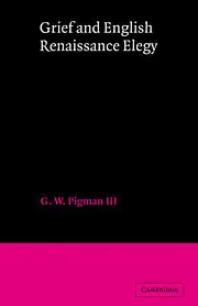 "Grief and English Renaissance Elegy" by G. W. Pigman, III