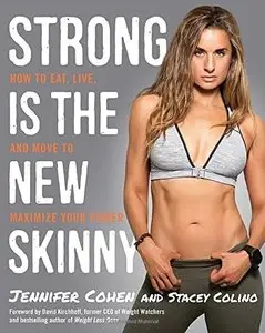 Strong Is the New Skinny: How to Eat, Live, and Move to Maximize Your Power (Repost)