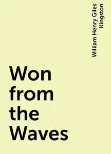 «Won from the Waves» by William Henry Giles Kingston