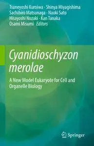 Cyanidioschyzon merolae: A New Model Eukaryote for Cell and Organelle Biology