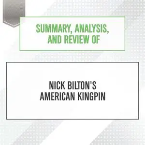 «Summary, Analysis, and Review of Nick Bilton's American Kingpin» by Start Publishing Notes