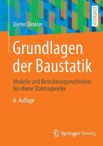 Grundlagen der Baustatik: Modelle und Berechnungsmethoden für ebene Stabtragwerke