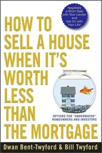 How to Sell a House When It's Worth Less Than the Mortgage: Options for "Underwater" Homeowners and Investors (repost)