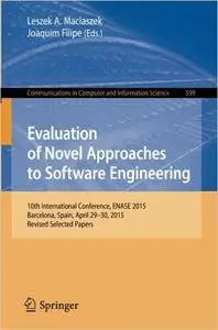 Evaluation of Novel Approaches to Software Engineering: 10th International Conference, ENASE 2015