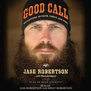 «Good Call: Reflections on Faith, Family, and Fowl» by Jase Robertson