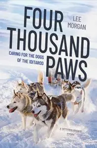 Four Thousand Paws Caring for the Dogs of the Iditarod A Veterinarian