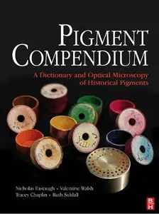 Nicholas Eastaugh, "Pigment Compendium: A Dictionary and Optical Microscopy of Historic Pigments" (Repost) 