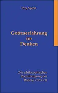 Gotteserfahrung im Denken: Zur philosophischen Rechtfertigung des Redens von Gott