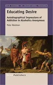 Educating Desire: Autobiographical Impressions of Addiction in Alcoholics Anonymous
