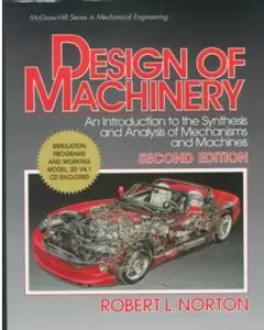 Design of Machinery: An Introduction to the Synthesis and Analysis of Mechanisms and Machines (2nd edition) [Repost]