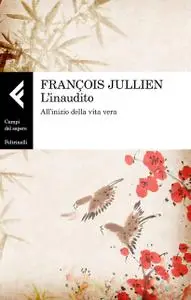 François Jullien - L'inaudito. All'inizio della vita vera