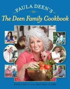 «Paula Deen's The Deen Family Cookbook» by Paula Deen