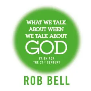 «What We Talk About When We Talk About God» by Rob Bell