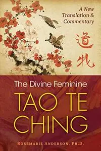 The Divine Feminine Tao Te Ching: A New Translation and Commentary (Repost)