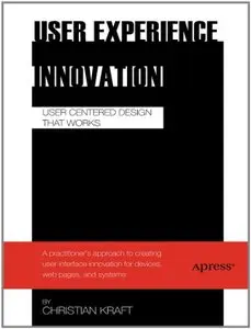 User Experience Innovation: User Centered Design that Works