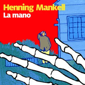 «La mano - 9. Il commissario Kurt Wallander» by Henning Mankell