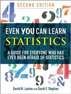 Even You Can Learn Statistics: A Guide for Everyone Who Has Ever Been Afraid of Statistics by David M. Levine [Repost] 
