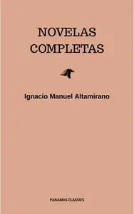 «Novelas Completas» by Ignacio Manuel Altamirano