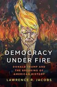 Democracy under Fire: Donald Trump and the Breaking of American History