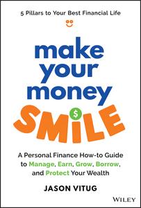 Make Your Money Smile: A Personal Finance How-to-Guide to Manage, Earn, Grow, Borrow, and Protect Your Wealth