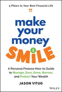 Make Your Money Smile: A Personal Finance How-to-Guide to Manage, Earn, Grow, Borrow, and Protect Your Wealth