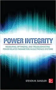 Power Integrity: Measuring, Optimizing, and Troubleshooting Power Related Parameters in Electronics Systems