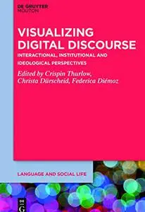 Visualizing Digital Discourse: Interactional, Institutional and Ideological Perspectives