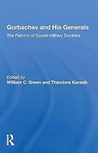 Gorbachev And His Generals: The Reform Of Soviet Military Doctrine