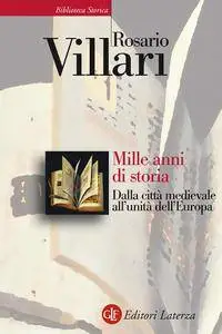 Rosario Villari - Mille anni di storia. Dalla città medievale all'unità dell'Europa