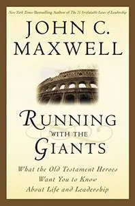 Running with the Giants: What the Old Testament Heroes Want You to Know About Life and Leadership