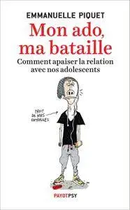 Emmanuelle Piquet, "Mon ado, ma bataille: Comment apaiser la relation avec nos adolescents"