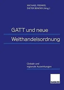 GATT und neue Welthandelsordnung: Globale und regionale Auswirkungen