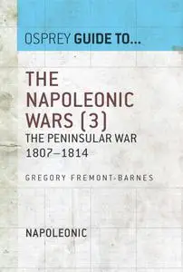 The Napoleonic Wars, Volume 3: The Peninsular War 1807–1814 (Guide to...)