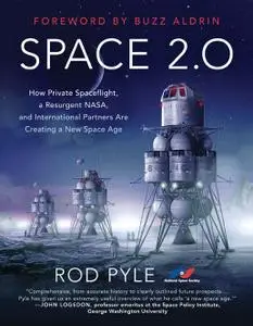 Space 2.0: How Private Spaceflight, a Resurgent NASA, and International Partners are Creating a New Space Age