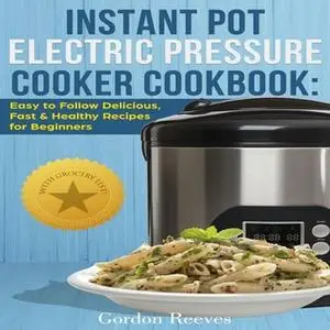 «Instant Pot Electric Pressure Cooker Cookbook» by Gordon Reeves