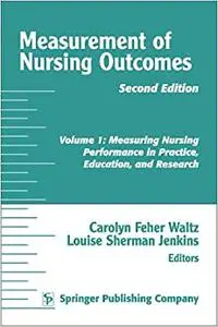 Measurement of Nursing Outcomes, Volume 1: Measuring Nursing Performance in Practice, Education, and Research