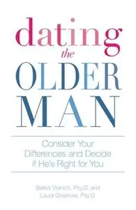 «Dating the Older Man: Consider Your Differences and Decide if He's Right for You» by Belisa Vranich,Laura Grashow