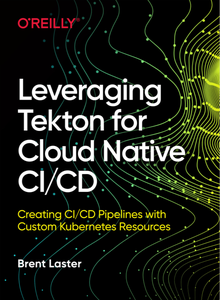 Leveraging Tekton for Cloud Native CI/CD