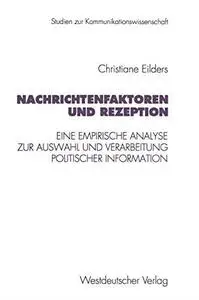 Nachrichtenfaktoren und Rezeption: Eine empirische Analyse zur Auswahl und Verarbeitung politischer Information