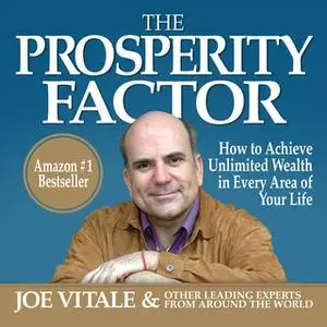 «The Prosperity Factor: How to Achieve Unlimited Wealth in Every Area of Your Life» by Joe Vitale,Other Leading Experts