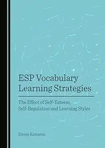 ESP Vocabulary Learning Strategies: The Effect of Self-Esteem, Self-Regulation and Learning Styles