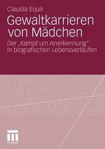 Gewaltkarrieren von Mädchen: Der Kampf um Anerkennung in biografischen Lebensverläufen (repost)