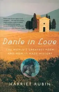 «Dante in Love: The World's Greatest Poem and How It Made History» by Harriet Rubin