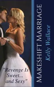 «Makeshift Marriage» by Wallace Kelly