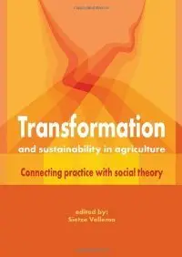 Transformation and Sustainability in Agriculture: Connecting Practice With Social Theory (repost)